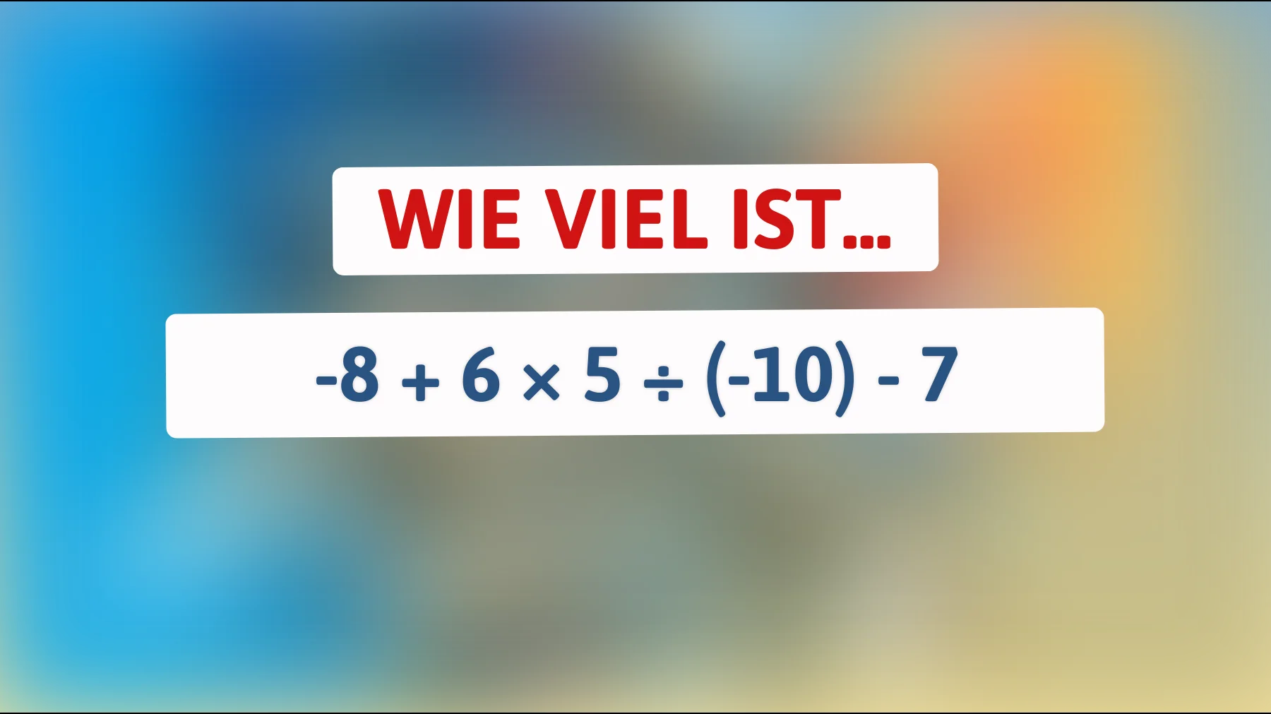 Nur die brilliantesten Köpfe können dieses Mathe-Rätsel lösen: Traust du dich herauszufinden, wie viel -8 + 6 × 5 ÷ (-10) - 7 ergibt?"