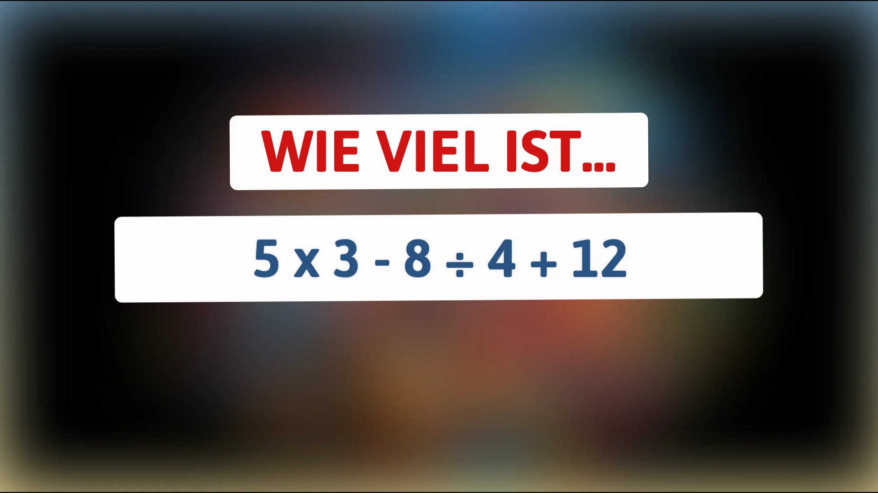 Nur die schlausten Köpfe können das knifflige Rätsel richtig lösen: Wie lautet die Antwort auf 5 x 3 - 8 ÷ 4 + 12? Finde heraus, ob du es drauf hast!"